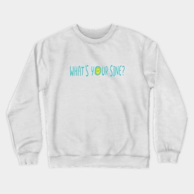 What's Your Sine Crewneck Sweatshirt by whyitsme